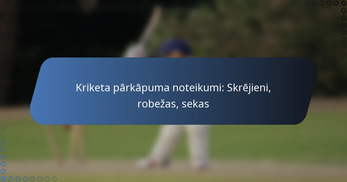 Kriketa pārkāpuma noteikumi: Skrējieni, robežas, sekas