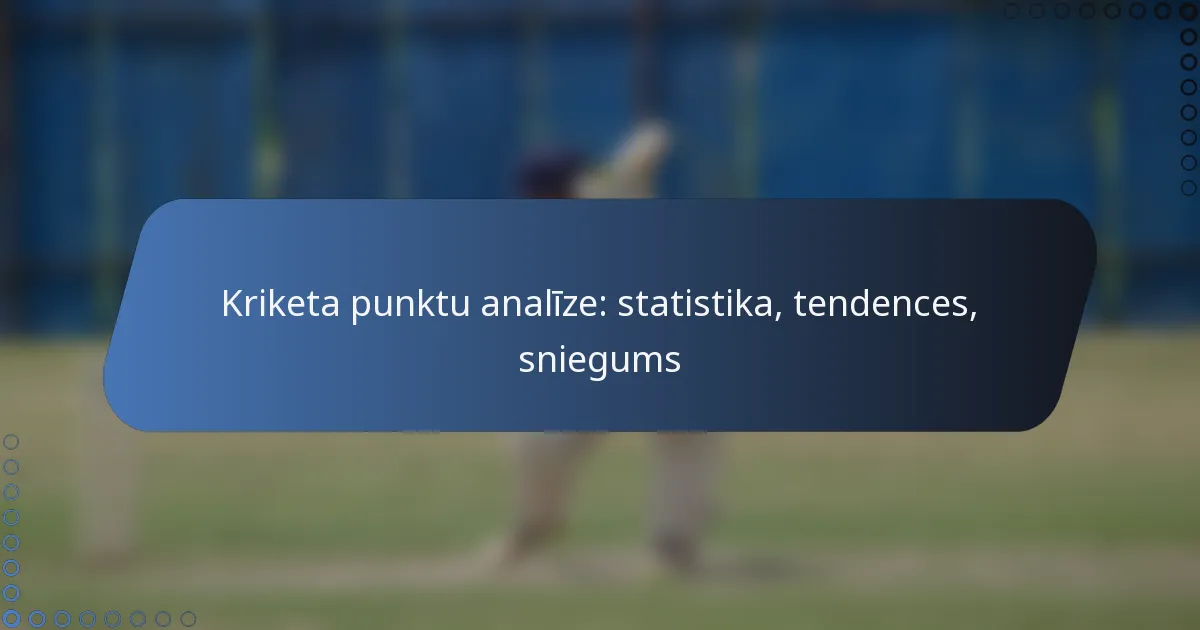 Kriketa punktu analīze: statistika, tendences, sniegums