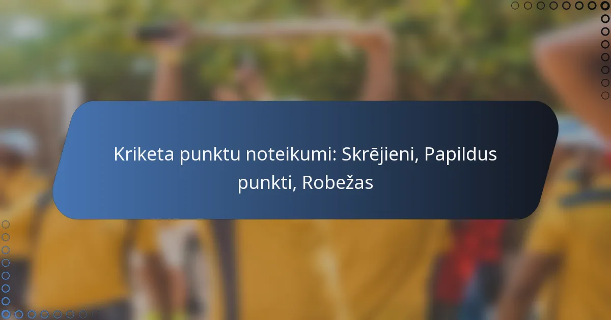 Kriketa punktu noteikumi: Skrējieni, Papildus punkti, Robežas