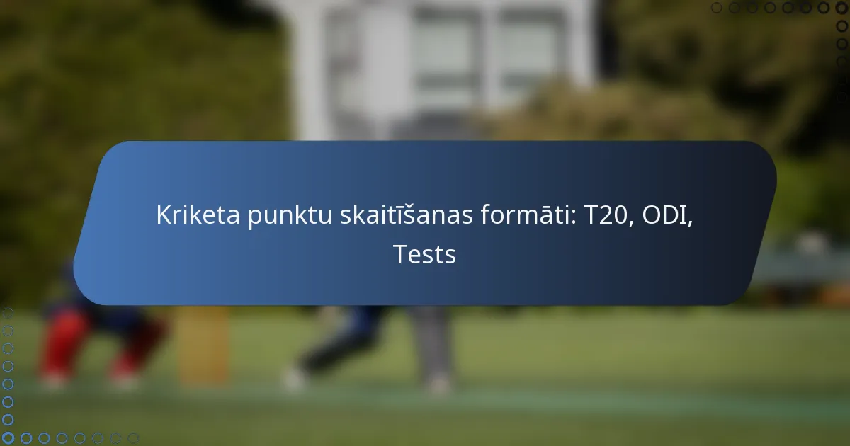 Kriketa punktu skaitīšanas formāti: T20, ODI, Tests
