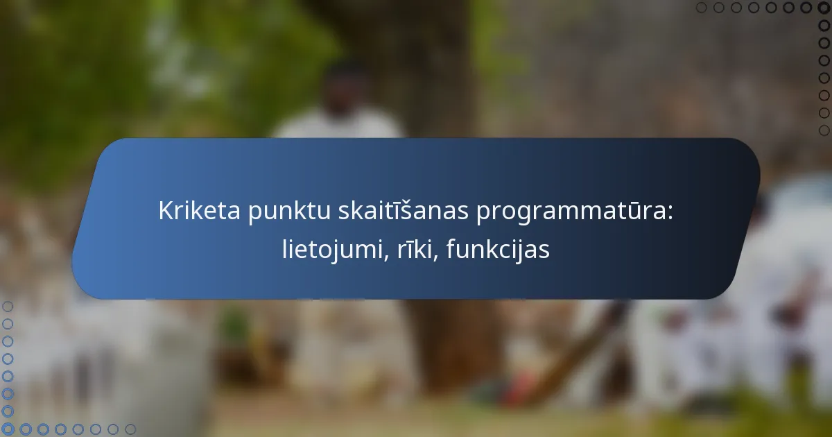 Kriketa punktu skaitīšanas programmatūra: lietojumi, rīki, funkcijas