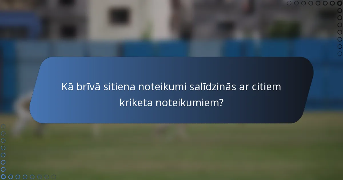 Kā brīvā sitiena noteikumi salīdzinās ar citiem kriketa noteikumiem?