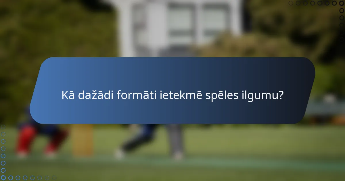 Kā dažādi formāti ietekmē spēles ilgumu?