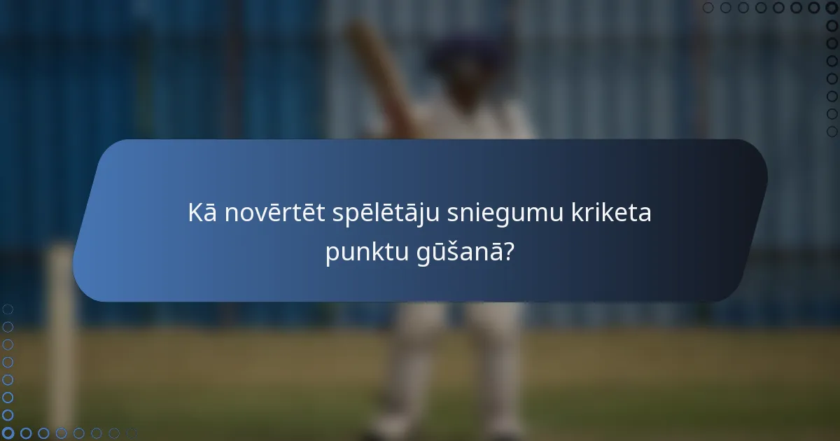 Kā novērtēt spēlētāju sniegumu kriketa punktu gūšanā?