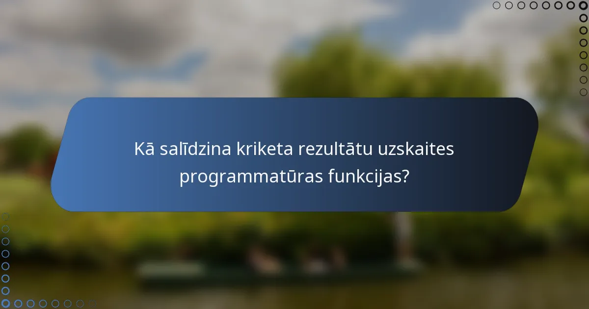Kā salīdzina kriketa rezultātu uzskaites programmatūras funkcijas?