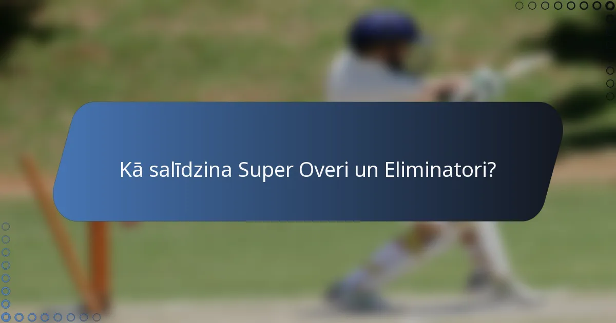 Kā salīdzina Super Overi un Eliminatori?