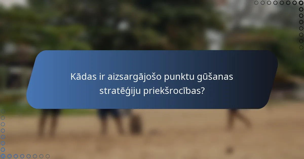Kādas ir aizsargājošo punktu gūšanas stratēģiju priekšrocības?