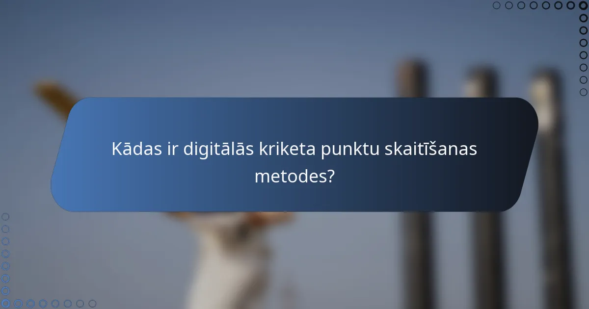 Kādas ir digitālās kriketa punktu skaitīšanas metodes?