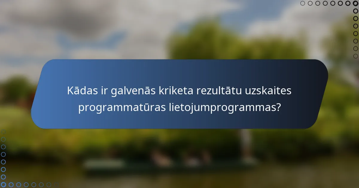 Kādas ir galvenās kriketa rezultātu uzskaites programmatūras lietojumprogrammas?