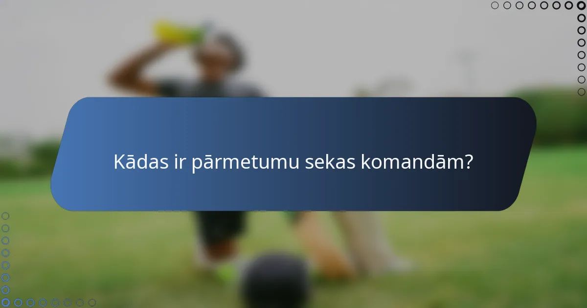 Kādas ir pārmetumu sekas komandām?