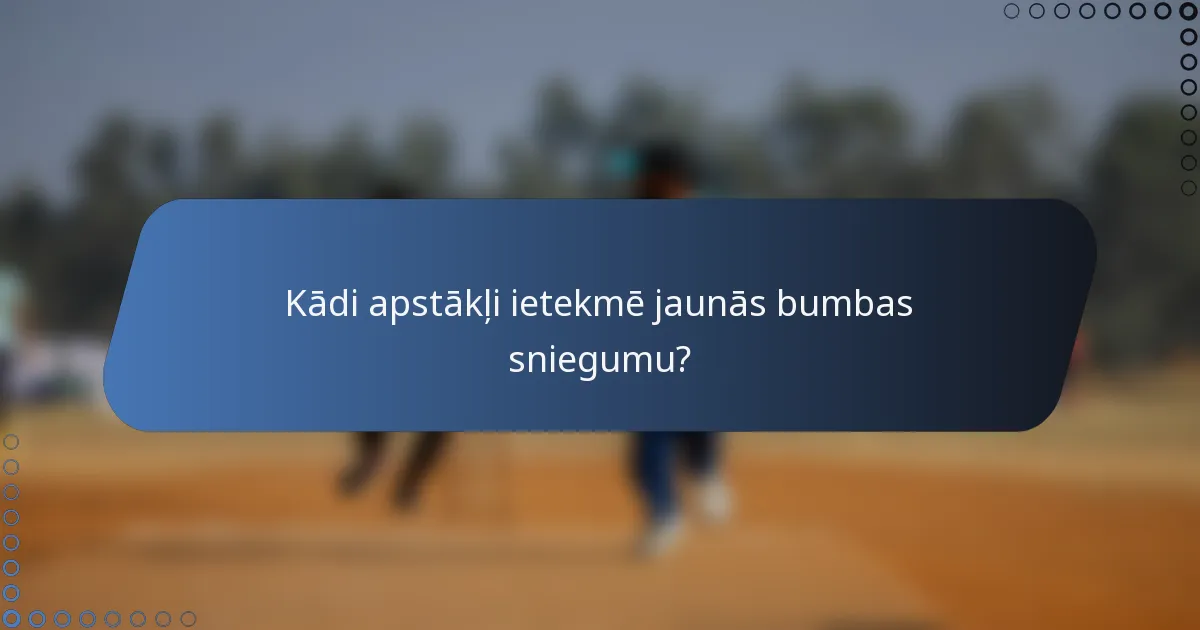 Kādi apstākļi ietekmē jaunās bumbas sniegumu?