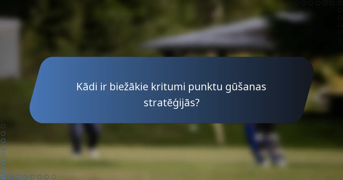 Kādi ir biežākie kritumi punktu gūšanas stratēģijās?