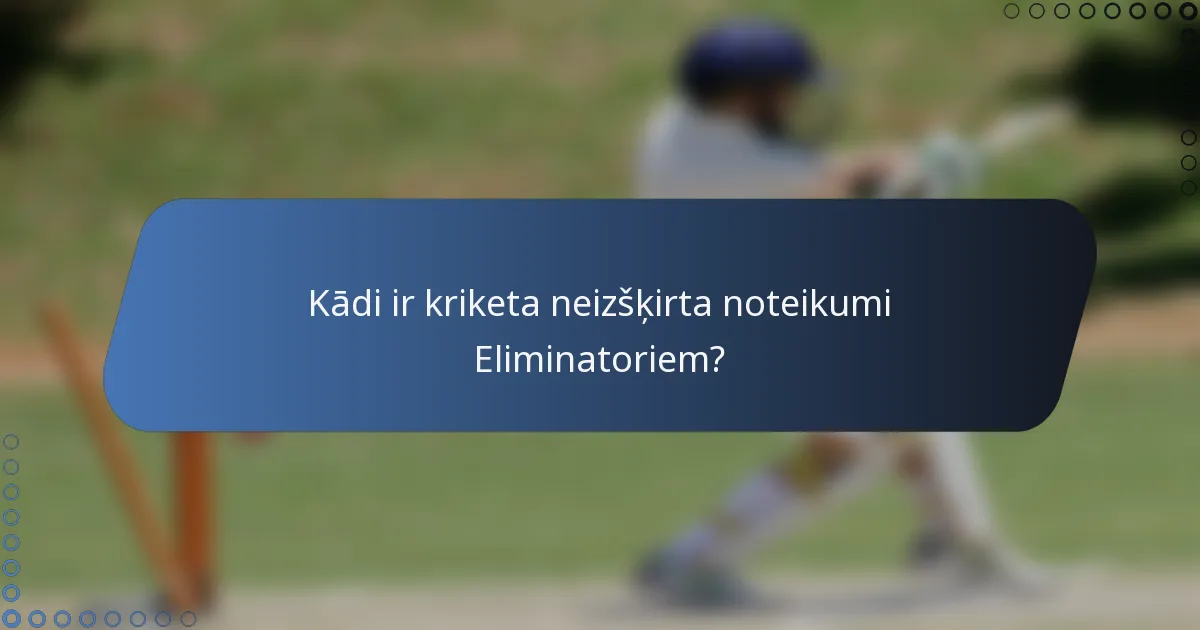 Kādi ir kriketa neizšķirta noteikumi Eliminatoriem?