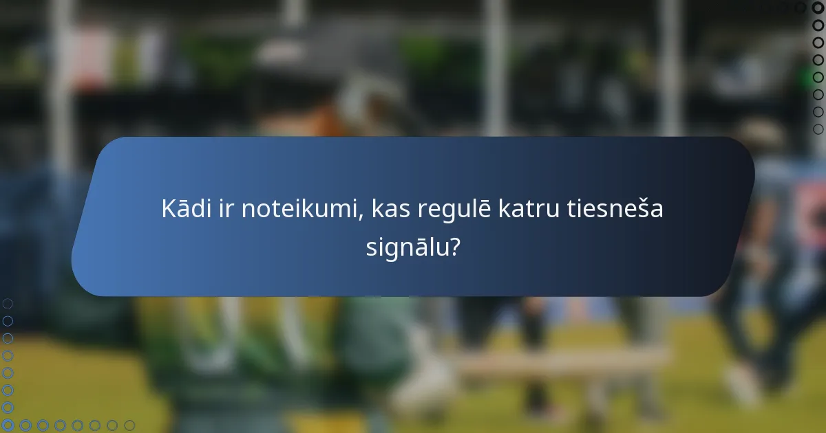 Kādi ir noteikumi, kas regulē katru tiesneša signālu?