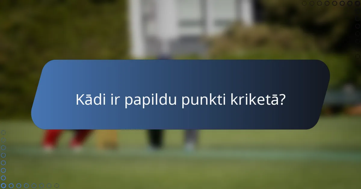 Kādi ir papildu punkti kriketā?