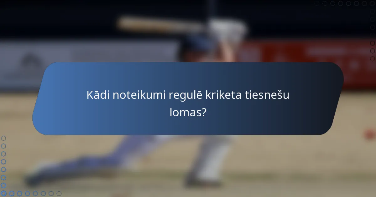 Kādi noteikumi regulē kriketa tiesnešu lomas?