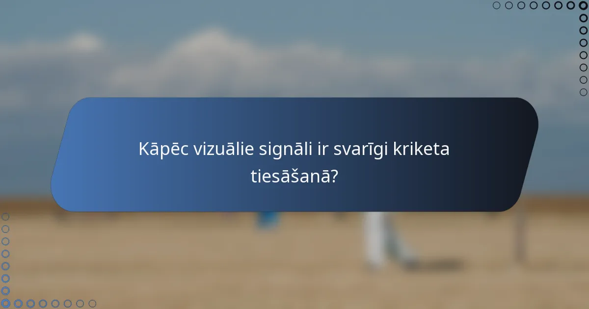 Kāpēc vizuālie signāli ir svarīgi kriketa tiesāšanā?
