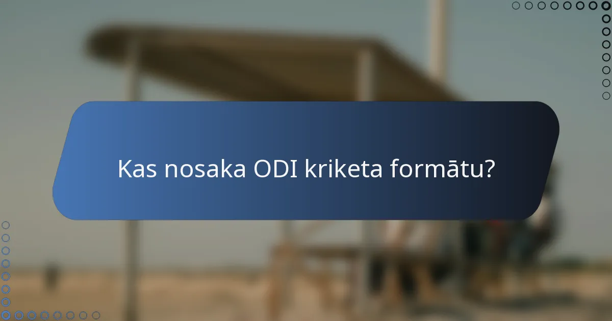 Kas nosaka ODI kriketa formātu?