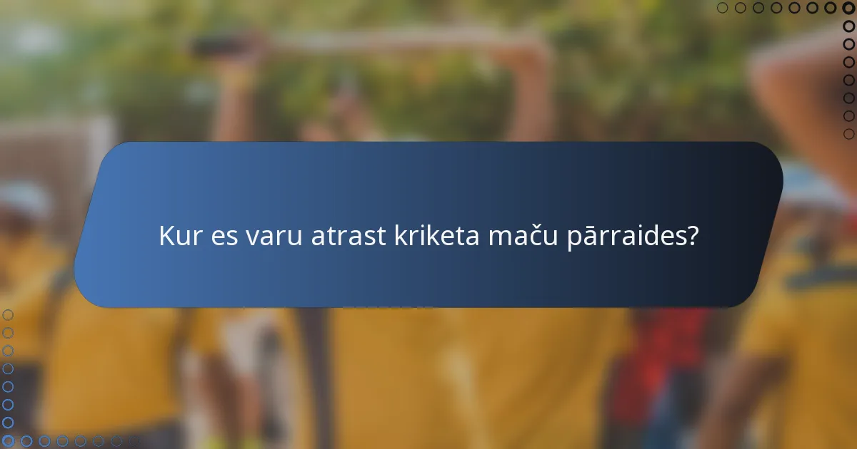 Kur es varu atrast kriketa maču pārraides?